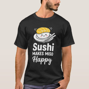 funny food lover Japanese Sushi Makes Miso Happy T-Shirt