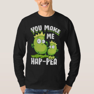 Funny Food Puns Pea You Make-Me HapPea T-Shirt