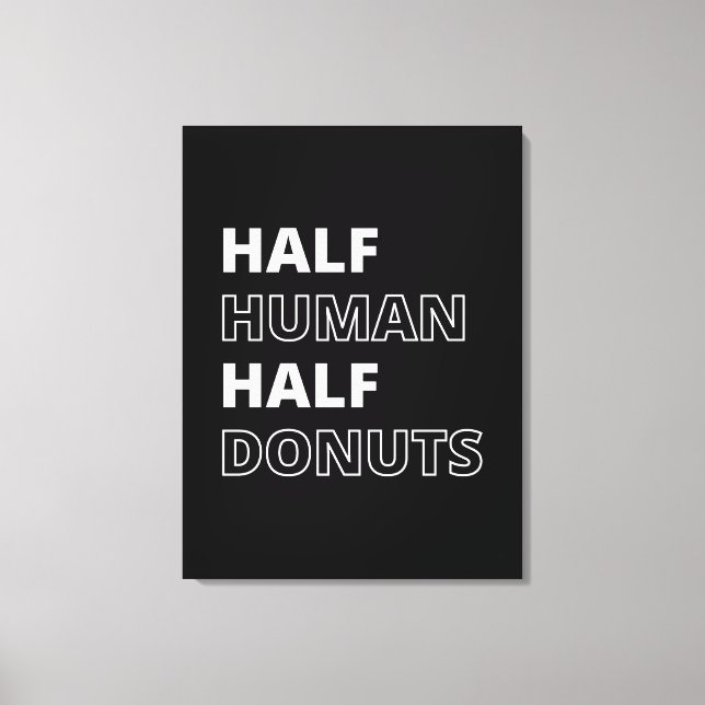 Funny Food Quote Half Human Half Donuts Canvas Print (Front)
