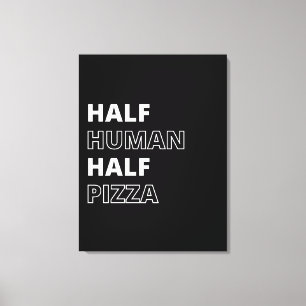 Funny Food Quote Half Human Half Pizza Canvas Print