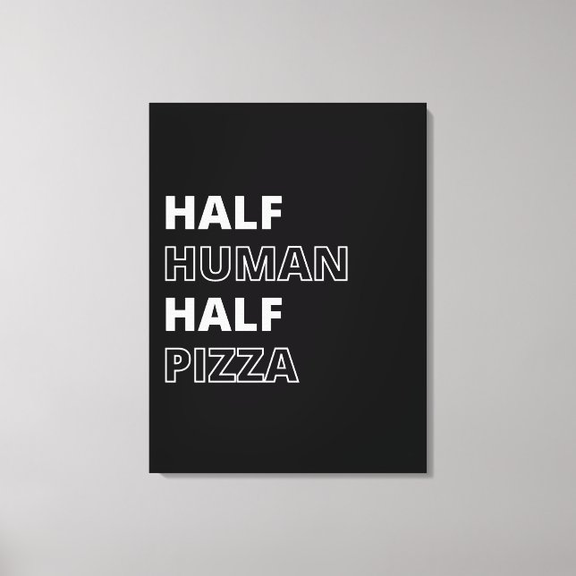 Funny Food Quote Half Human Half Pizza Canvas Print (Front)
