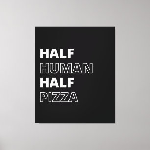 Funny Food Quote Half Human Half Pizza Canvas Print