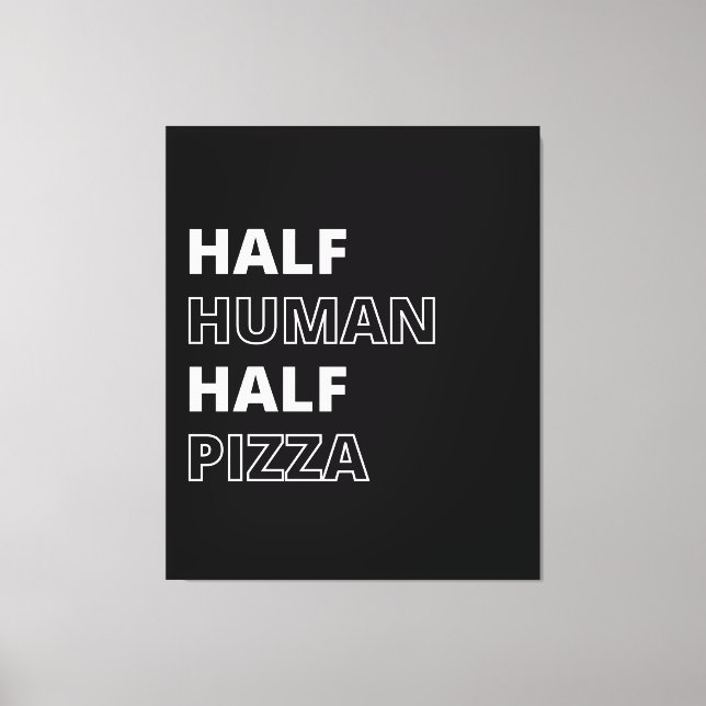 Funny Food Quote Half Human Half Pizza Canvas Print (Front)