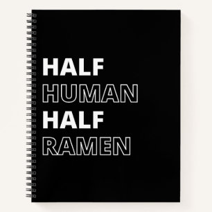 Funny Food Quote Half Human Half Ramen Notebook