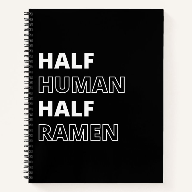 Funny Food Quote Half Human Half Ramen Notebook (Front)