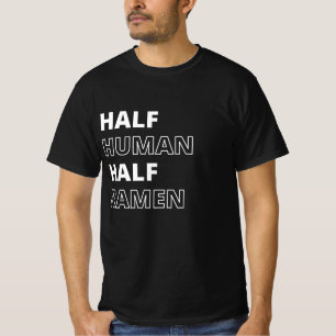 Funny Food Quote Half Human Half Ramen T-Shirt