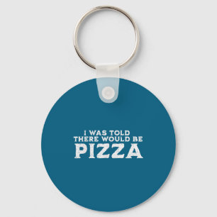 Funny Food Quote I Was Told There Would Be Zza Key Ring
