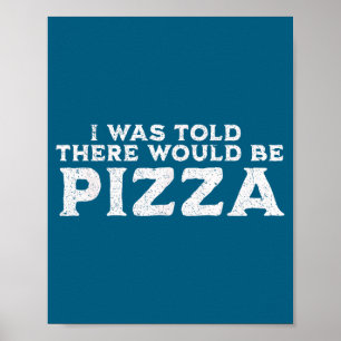 Funny Food Quote I Was Told There Would Be Zza  Poster