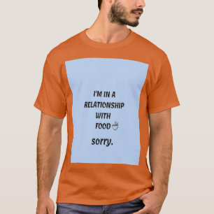 Funny food quote(Im in a relationship with food) G T-Shirt