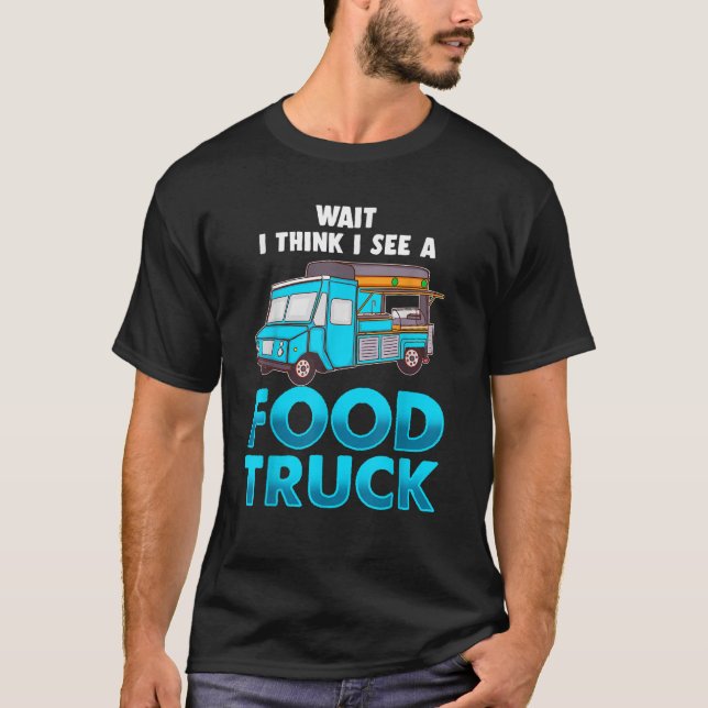 Funny Food Truck Chef Gift Taco Truck Lover Fast F T-Shirt (Front)