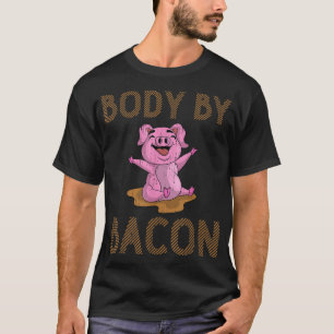 Funny Foodie Pork Lover Cute Pig Body By Bacon T-Shirt