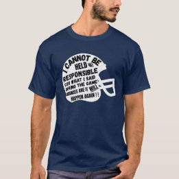 Funny Football "I CANNOT BE HELD RESPONSIBLE" T-Shirt