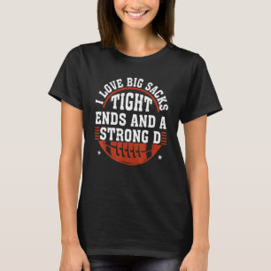 Funny Football, I Love Big Sacks Tight Ends And St T-Shirt