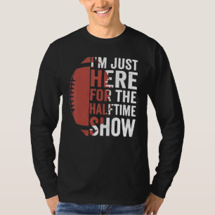 Funny Football I'm Just Here For The Halftime Show T-Shirt