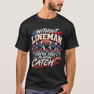 Funny Football Lineman Without Lineman You're Just T-Shirt