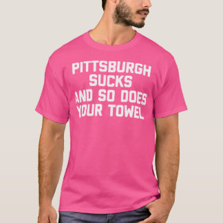 Funny Football Pittsburgh Sucks So Does Your Towel T-Shirt