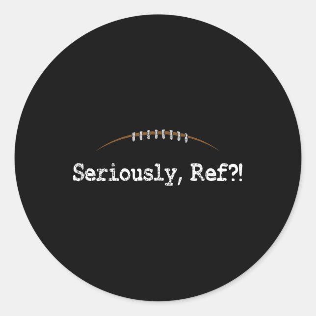 Funny Football - Seriously Ref Funny Football Refe Classic Round Sticker (Front)
