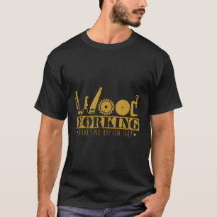Funny For Woodworking Contractor Builder T-Shirt