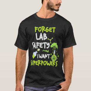 Funny Forget Lab Safety I Want Superpowers Science T-Shirt