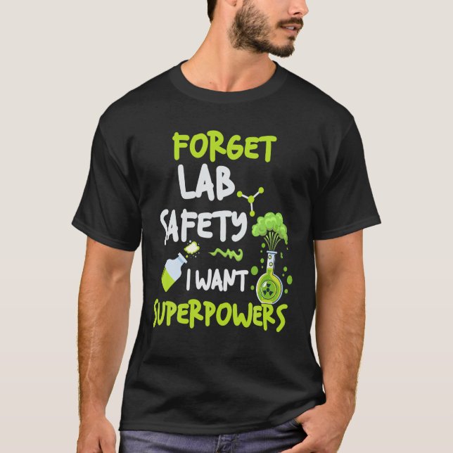 Funny Forget Lab Safety I Want Superpowers Science T-Shirt (Front)