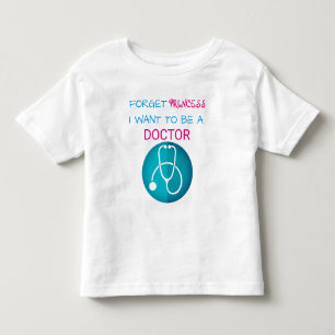 Funny "Forget Princess, I Want to be a Doctor" Toddler T-Shirt