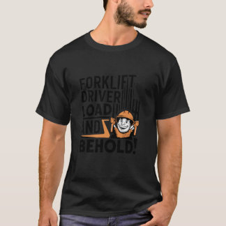Funny Forklift Driver Load and Behold T-Shirt
