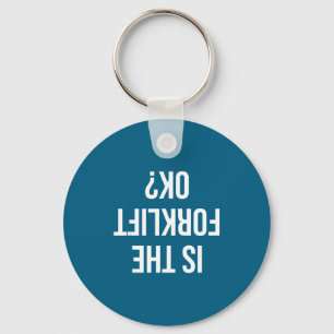 Funny Forklift Driver Quote Is The Forklift Ok For Key Ring