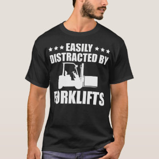 Funny Forklift Operator Easily Distracted By Forkl T-Shirt