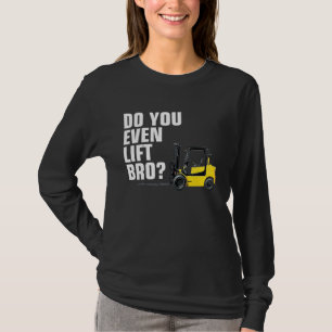 Funny Forklift Warehouse T Do You Even Lift Bro T-Shirt