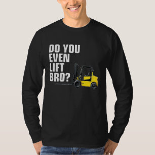 Funny Forklift Warehouse T  Do You Even Lift Bro T-Shirt