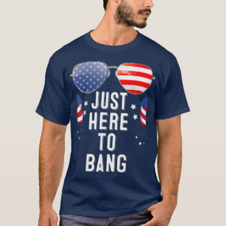 Funny Fourth Of July 4th Of July Im Just Here To B T-Shirt