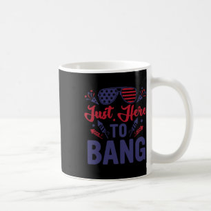 Funny Fourth Of July Just Here To Bang July 4th Coffee Mug