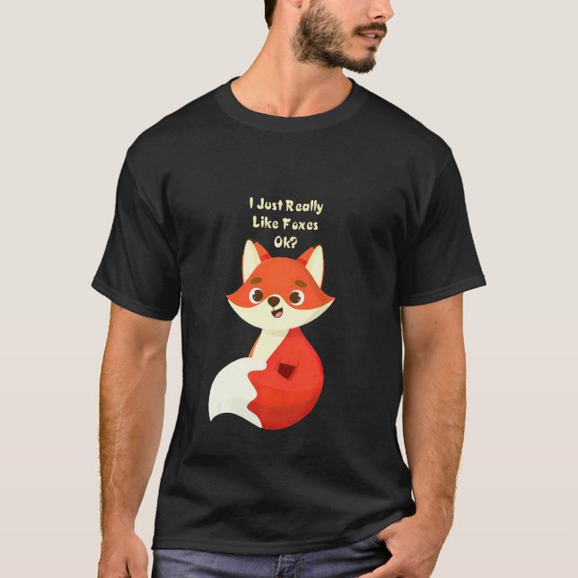 Funny Fox I Just Really Like Foxes Ok Tee (Front)