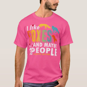 Funny Fox Sayings I Like Foxes And Maybe 3 People T-Shirt
