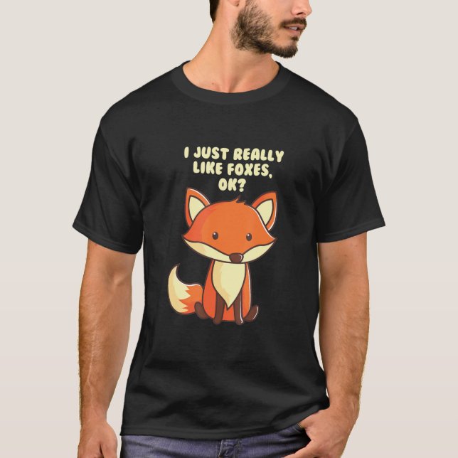 Funny Fox T-Shirt I Just Really Like Foxes Ok Tee (Front)