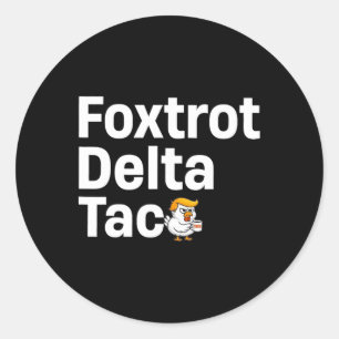 Funny Foxtrot Delta Taco7 Classic Round Sticker