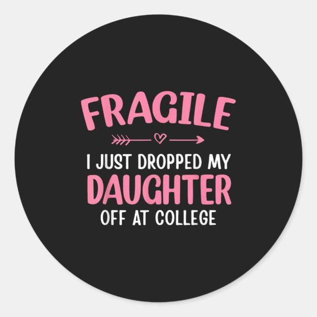 Funny Fragile I Just Dropped My Daughter Off At Co Classic Round Sticker (Front)
