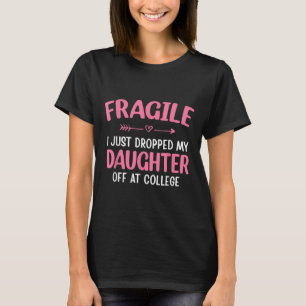 Funny Fragile I Just Dropped My Daughter Off At Co T-Shirt