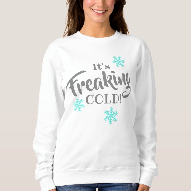 Funny Freaking Cold Winter Sweatshirt (Front)