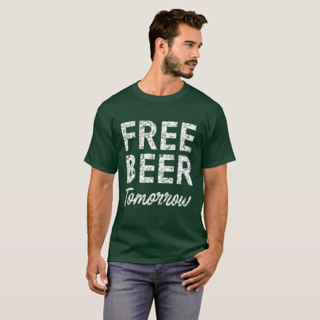 Funny Free Beer Tomorrow T-Shirt (Front Full)