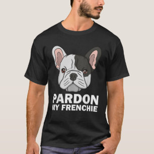 Funny French Bulldog Design For Men Women Pardon M T-Shirt