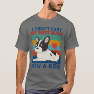 Funny French Bulldog I Didn't Fart My Butt Blew Yo T-Shirt