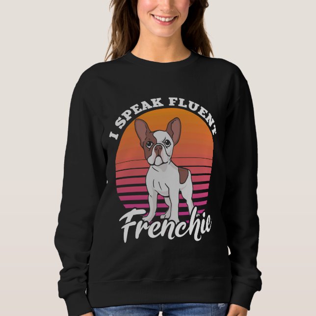 Funny French Bulldog Lovers Dog Frenchie Sweatshirt (Front)