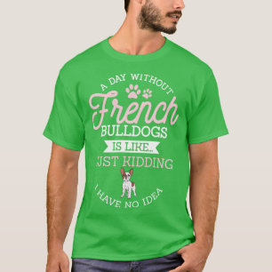 Funny French Bulldog Lovers Gift Dog Frenchie 22 T-Shirt