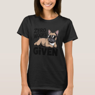 Funny French Bulldog Sarcastic Frenchie Zero Woof T-Shirt
