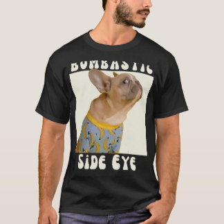 Funny French Bulldog Sarcastic Saying Bombastic Si T-Shirt