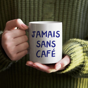 Funny French Jamais Sans Café Coffee Quote Graphic Mug