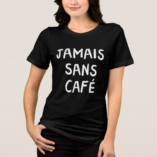 Funny French Jamais Sans Café Coffee Quote Graphic Tri-Blend Shirt (Front)