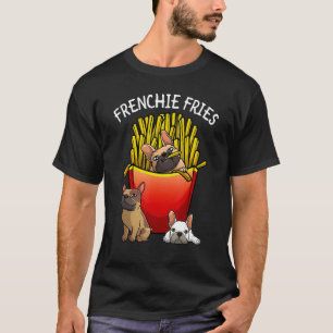 Funny Frenchie Fries French Bulldog Lover Men Wome T-Shirt