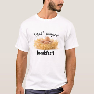 Funny Fresh Pooped Breakfast Chicken Eggs T-Shirt